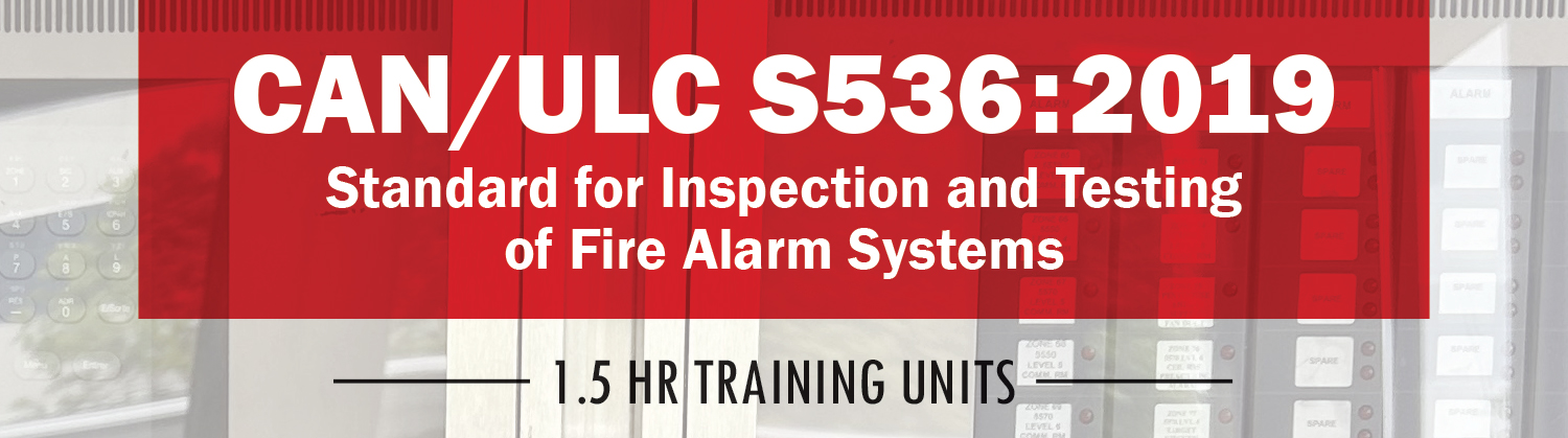 heading_image_s536-2019_fall CAN/ULC S536:2019 Standard for Inspection and Testing of Fire Alarm Systems, 1.5 Hour Training Units